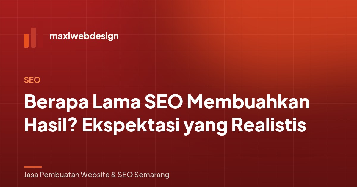 Berapa Lama SEO Membuahkan Hasil? Ekspektasi yang Realistis
